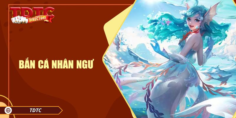 Bắn Cá Nhân Ngư Tại TDTC – Trải Nghiệm Săn Cá Đỉnh Cao
