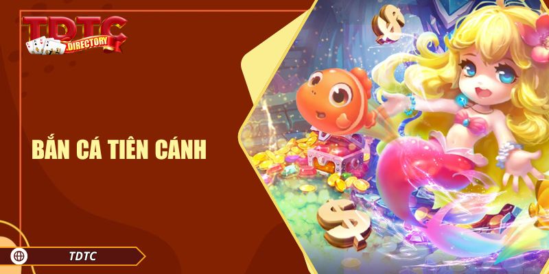 Bắn Cá Tiên Cánh tại TDTC – Thế Giới Đại Dương Hấp Dẫn
