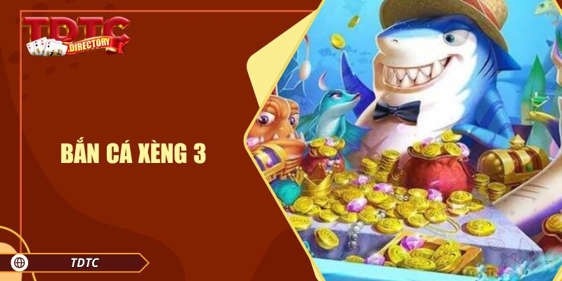 Bắn Cá Xèng 3 TDTC – Đánh Bại Mọi Thử Thách Dưới Đại Dương