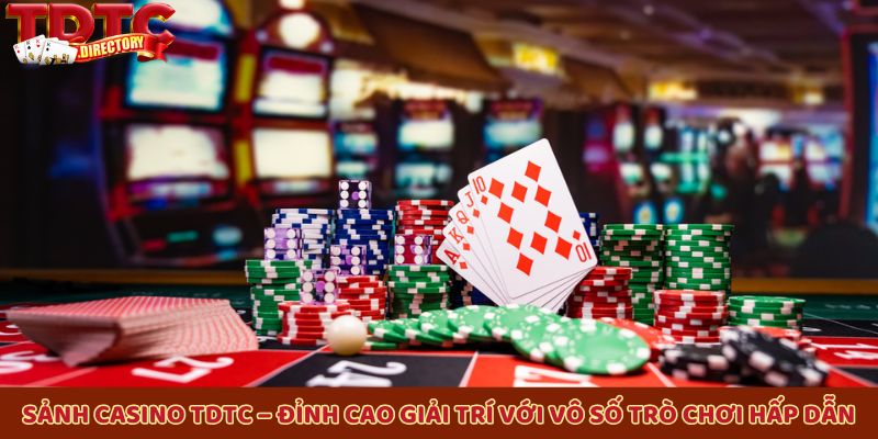 Sảnh casino TDTC – Đỉnh cao giải trí với vô số trò chơi hấp dẫn