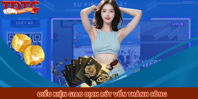 Điều kiện giao dịch rút vốn thành công