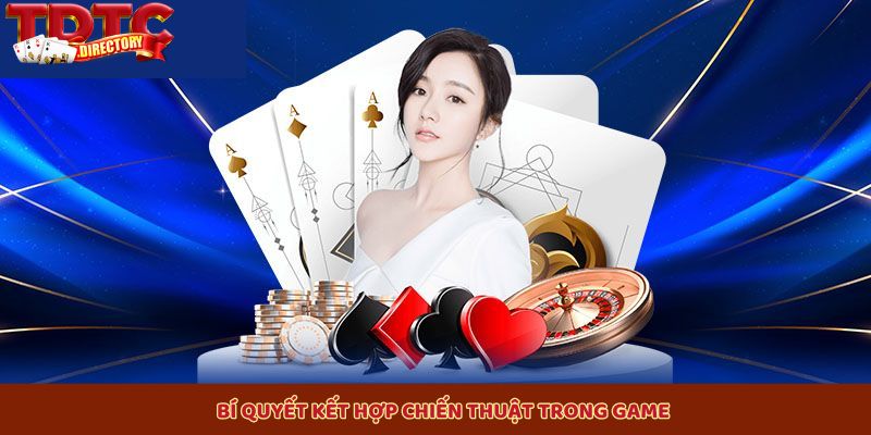 Kết hợp nhiều chiến thuật linh hoạt để tối ưu thắng