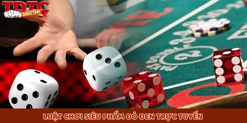 Luật chơi siêu phẩm đỏ đen trực tuyến mà thành viên mới cần biết đến
