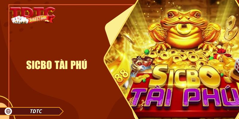Sicbo Tài Phú: Game Xúc Xắc Mang Lại Cơ Hội Kiếm Thưởng Lớn