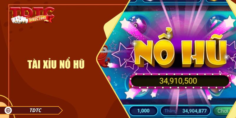 Nổ Hũ Tài Xỉu TDTC – Trò Chơi Được Yêu Thích Nhất Hiện Nay