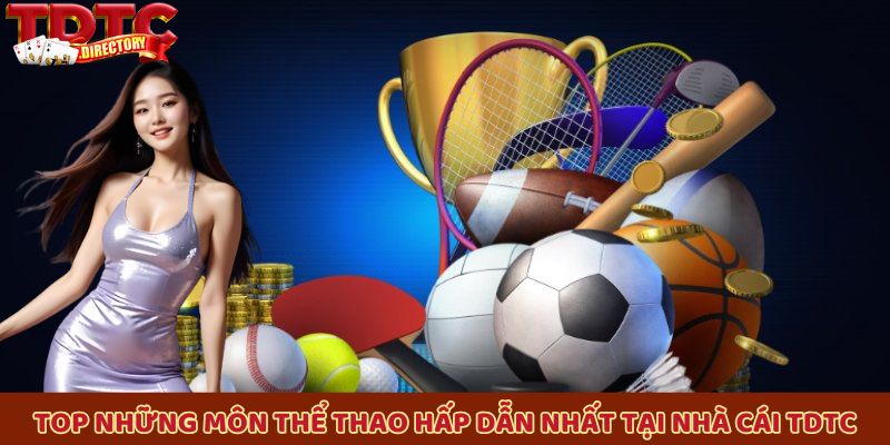 Top những môn thể thao hấp dẫn nhất tại nhà cái TDTC